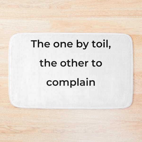 Item preview, "The one by toil, the other to complain" - print black designed and sold by ariksworld.
