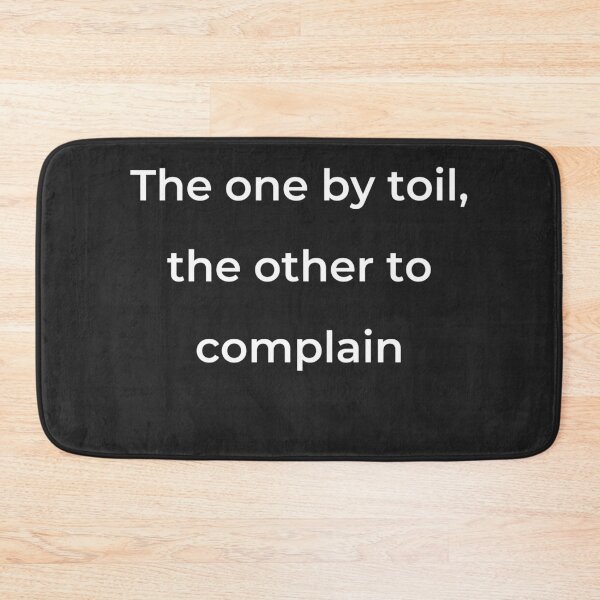 Item preview, "The one by toil, the other to complain" - print white designed and sold by ariksworld.