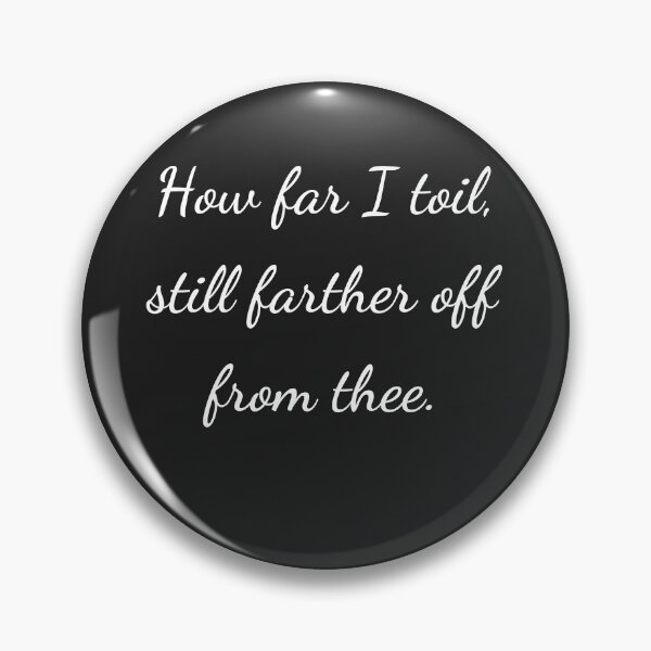 Item preview, "How far I toil, still farther off from thee." - handwriting white designed and sold by ariksworld.