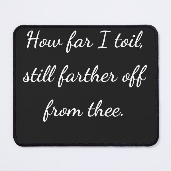 Item preview, "How far I toil, still farther off from thee." - handwriting white designed and sold by ariksworld.