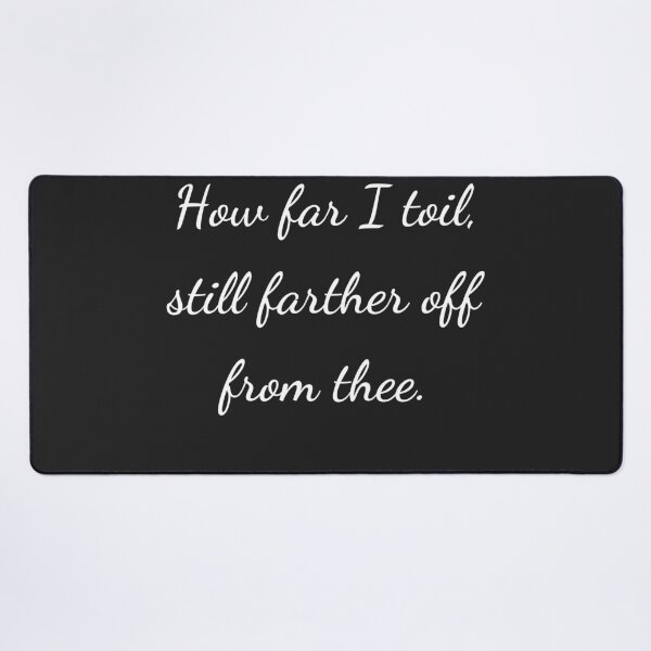 Item preview, "How far I toil, still farther off from thee." - handwriting white designed and sold by ariksworld.