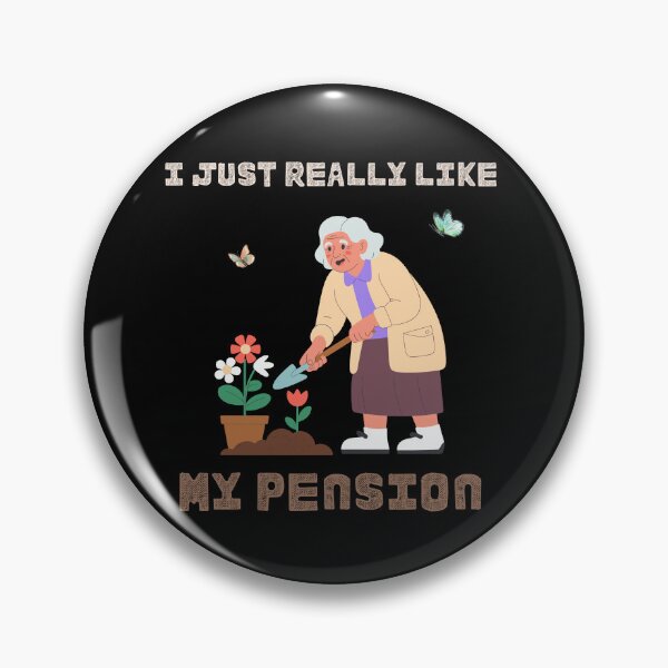 Item preview, I Just Really Like My Pension - Garden Hobby designed and sold by ContigoART.