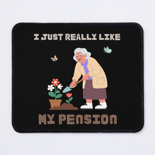 Item preview, I Just Really Like My Pension - Garden Hobby designed and sold by ContigoART.