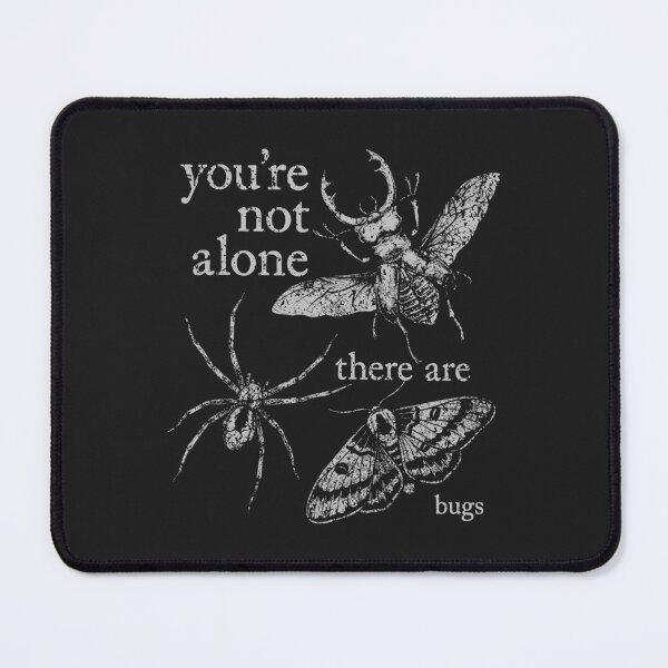 Item preview, You're Not Alone, There Are Bugs designed and sold by Darkifun.