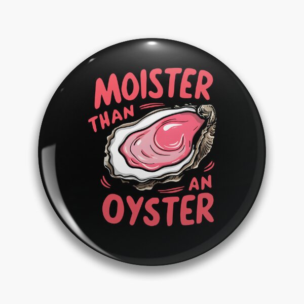 Item preview, Moister Than An Oyster designed and sold by CartoonGang.