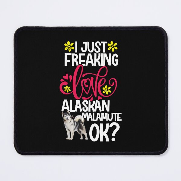 Item preview, I Just Freaking Love Alaskan Malamute Ok designed and sold by CosmoKitsch.