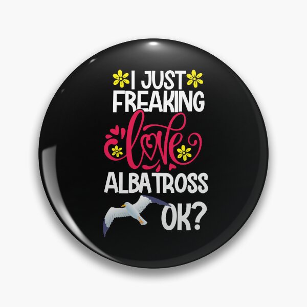 Item preview, I Just Freaking Love Albatross Ok designed and sold by CosmoKitsch.
