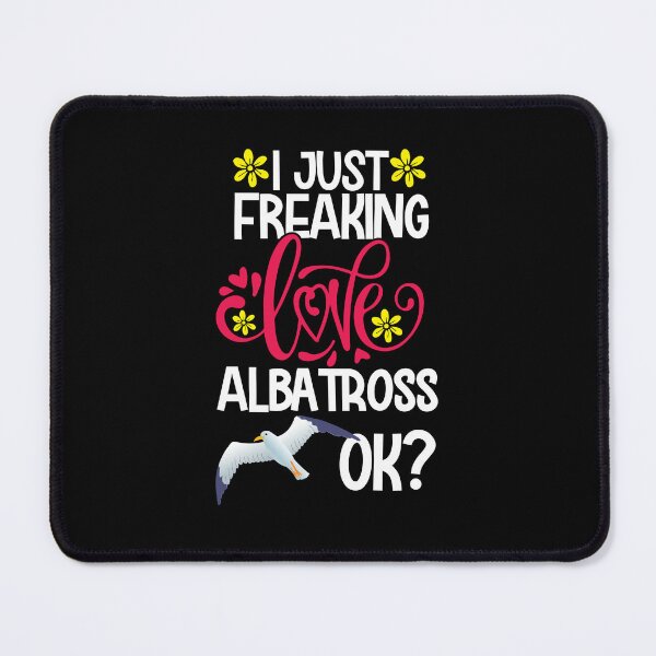 Item preview, I Just Freaking Love Albatross Ok designed and sold by CosmoKitsch.