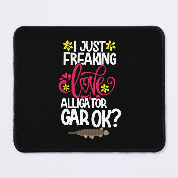 Item preview, I Just Freaking Love Alligator Gar Ok designed and sold by CosmoKitsch.