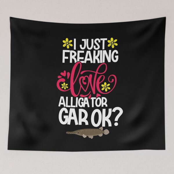 Item preview, I Just Freaking Love Alligator Gar Ok designed and sold by CosmoKitsch.