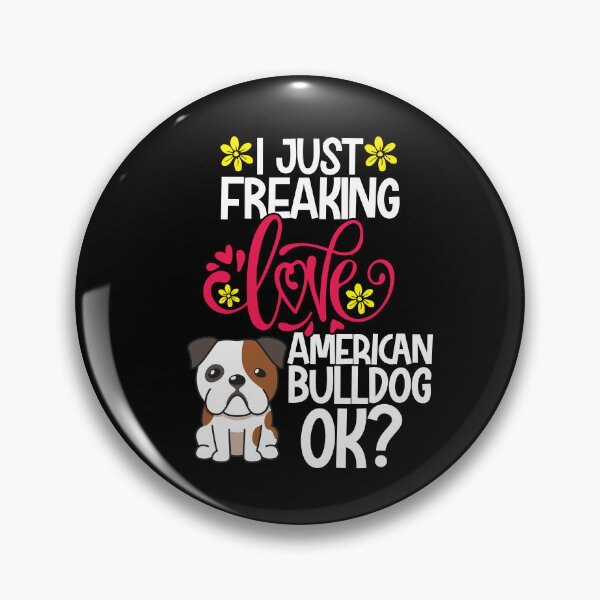 Item preview, I Just Freaking Love American Bulldog Ok designed and sold by CosmoKitsch.