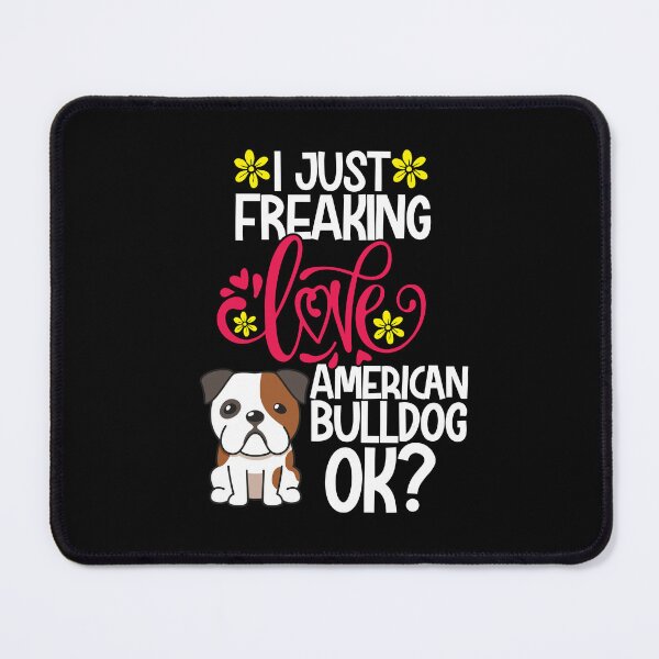 Item preview, I Just Freaking Love American Bulldog Ok designed and sold by CosmoKitsch.