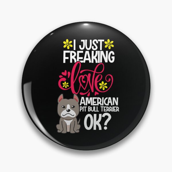 Item preview, I Just Freaking Love American Pit Bull Terrier Ok designed and sold by CosmoKitsch.