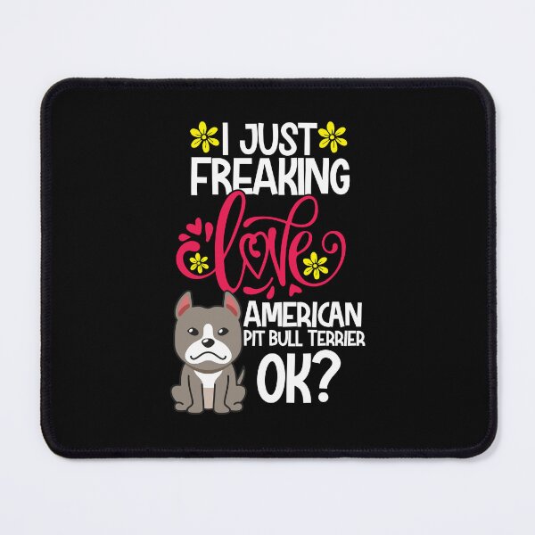 Item preview, I Just Freaking Love American Pit Bull Terrier Ok designed and sold by CosmoKitsch.