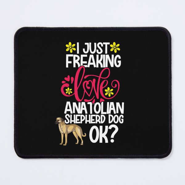 Item preview, I Just Freaking Love Anatolian Shepherd Dog Ok designed and sold by CosmoKitsch.