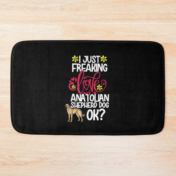 Item preview, I Just Freaking Love Anatolian Shepherd Dog Ok designed and sold by CosmoKitsch.