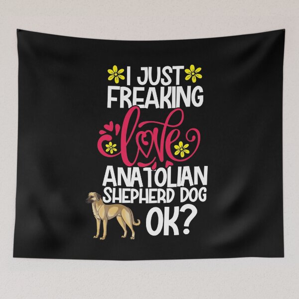 Item preview, I Just Freaking Love Anatolian Shepherd Dog Ok designed and sold by CosmoKitsch.