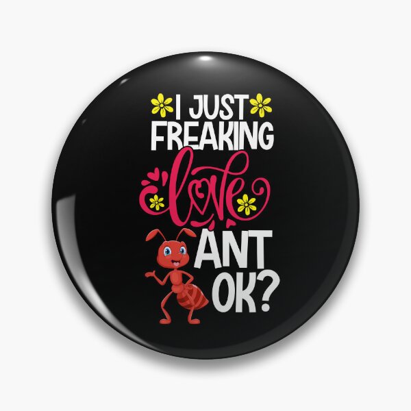 Item preview, I Just Freaking Love Ant Ok designed and sold by CosmoKitsch.