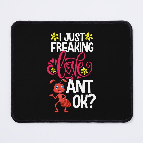 Item preview, I Just Freaking Love Ant Ok designed and sold by CosmoKitsch.