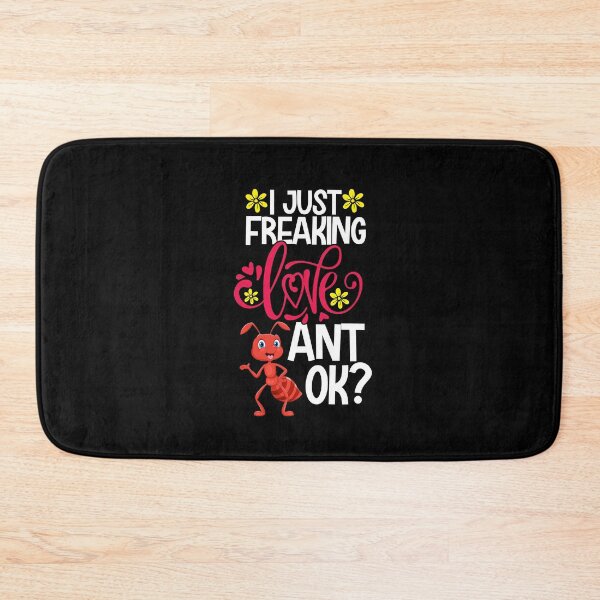 Item preview, I Just Freaking Love Ant Ok designed and sold by CosmoKitsch.