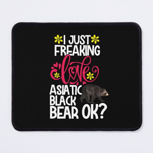 Item preview, I Just Freaking Love Asiatic Black Bear Ok designed and sold by CosmoKitsch.