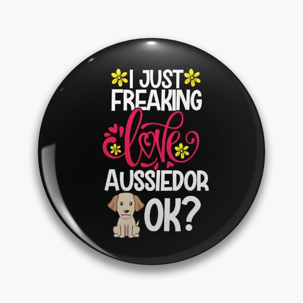 Item preview, I Just Freaking Love Aussiedor Ok designed and sold by CosmoKitsch.