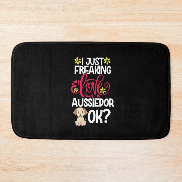 Item preview, I Just Freaking Love Aussiedor Ok designed and sold by CosmoKitsch.