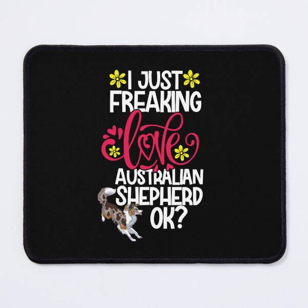 Item preview, I Just Freaking Love Australian Shepherd Ok designed and sold by CosmoKitsch.