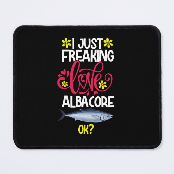 Item preview, I Just Freaking Love Albacore Ok designed and sold by CosmoKitsch.