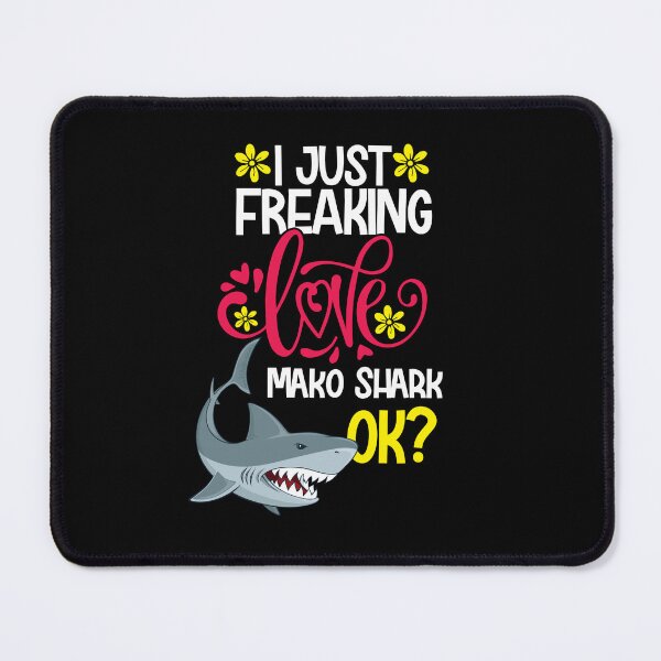 Item preview, I Just Freaking Love Mako Shark Ok designed and sold by CosmoKitsch.