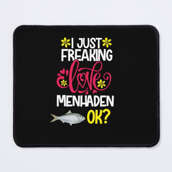 Item preview, I Just Freaking Love Menhaden Ok designed and sold by CosmoKitsch.