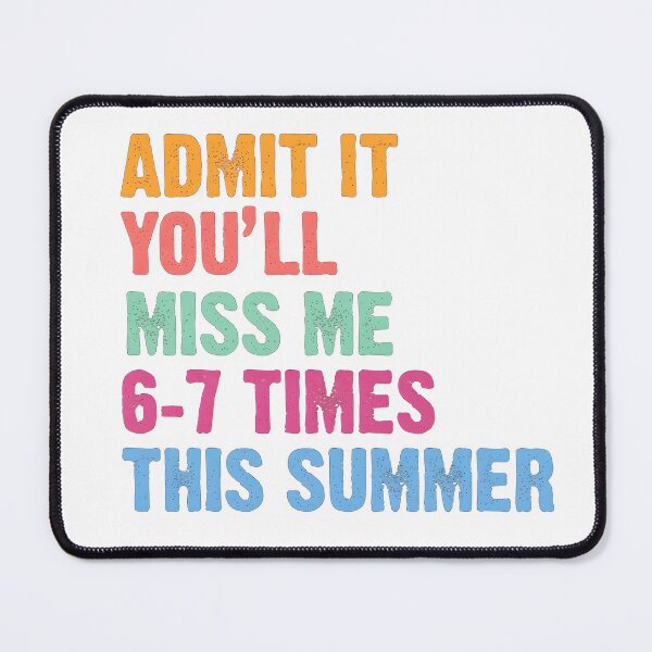 Item preview, Admit It You'll Miss Me 6 7 Times This Summer designed and sold by RiverFF.