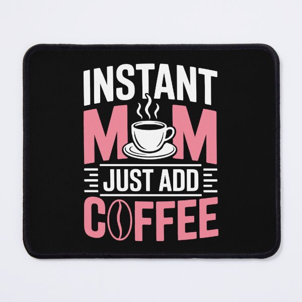 Item preview, Instant Mom Just Add Coffee Funny Mom Gift For Mothers Day designed and sold by Say It With Ink.