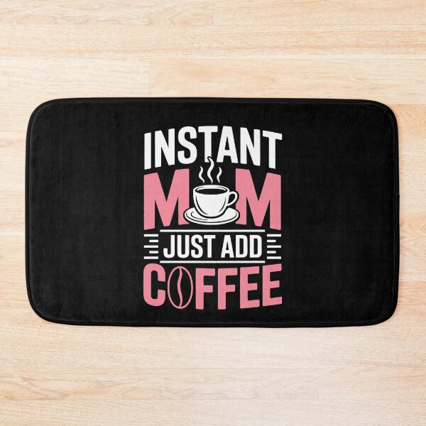 Item preview, Instant Mom Just Add Coffee Funny Mom Gift For Mothers Day designed and sold by Say It With Ink.
