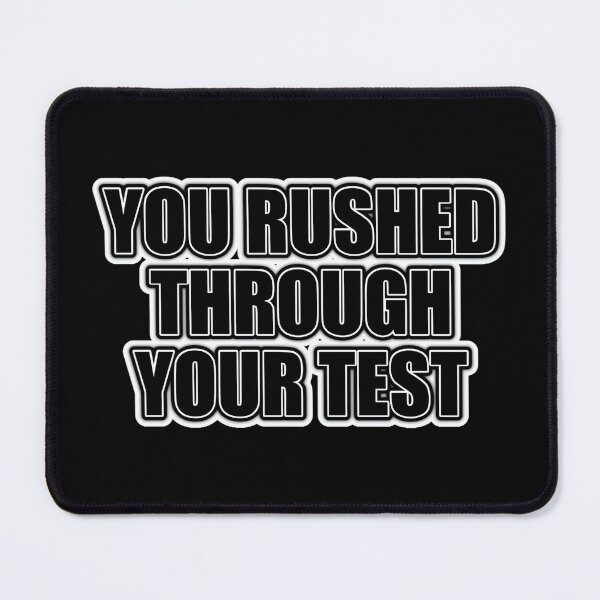 Item preview, You Rushed Through Your Test Bold Typography Design designed and sold by PROPera-design.