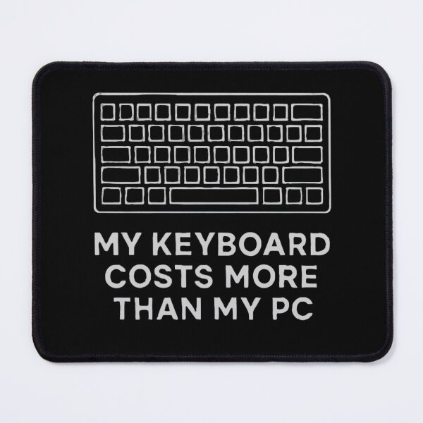 Item preview, Mechanical Keyboard Shirt – My Keyboard Costs More Than My PC designed and sold by PeterskyDesign.