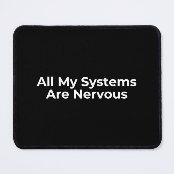 Item preview, All My Systems Are Nervous designed and sold by SWETA HALDER.