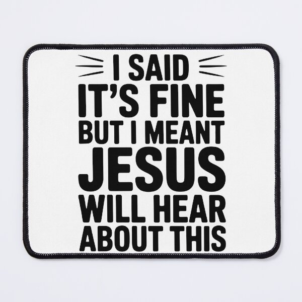 Item preview, I Said It’s Fine But I Meant Jesus Will Hear About This | Funny Christian Shirt designed and sold by Milosstudio.