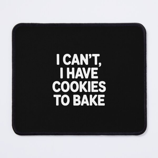 Item preview, I can't, I have cookies to bake designed and sold by jkrphoto.