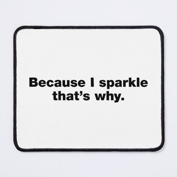Item preview, Because I sparkle, that's why designed and sold by crazyunicorn13.