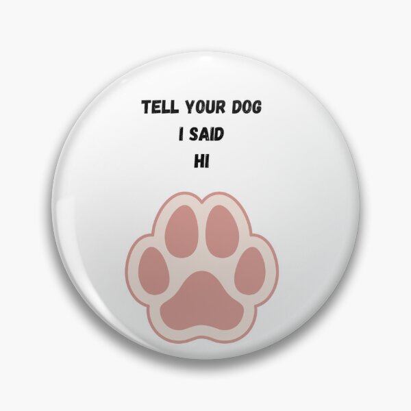 Item preview, Tell your dog I said Hi Funny Dog Lover Quote  designed and sold by BATU2019.