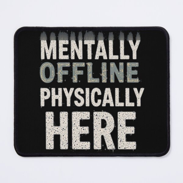 Item preview, Mentally Offline Physically Here: Relatable Burnout Humor Art designed and sold by AGawas.
