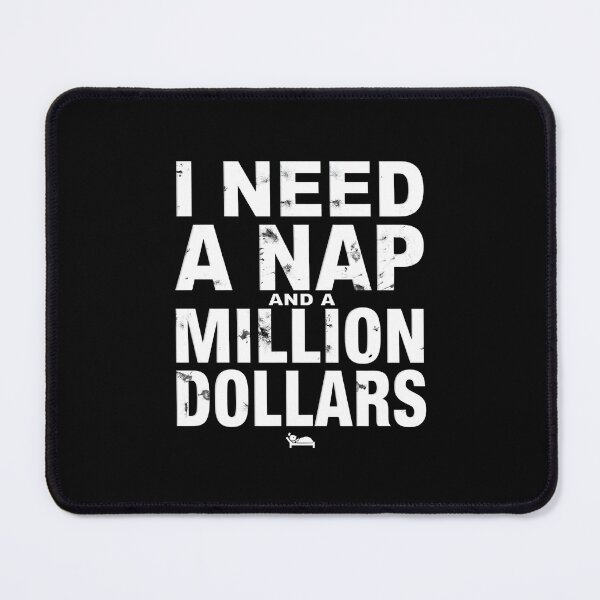 Item preview, I Need a Nap and a Million Dollars Funny Relatable Humor Design designed and sold by Kavya Art.