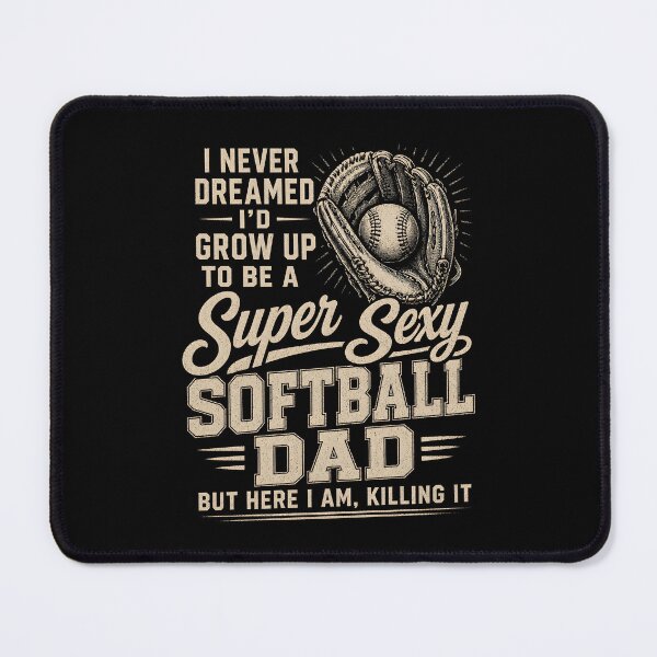 Item preview, I Never Dreamed I'd Grow Up to Be A Super Sexy Softball Dad designed and sold by zoes-ink.