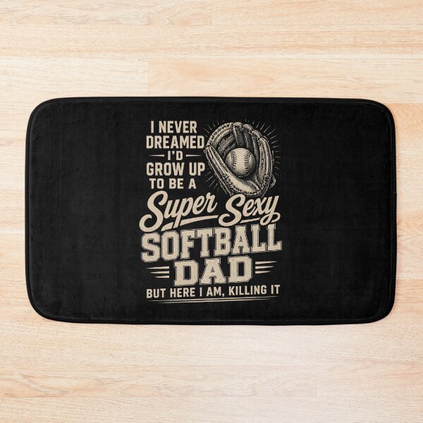 Item preview, I Never Dreamed I'd Grow Up to Be A Super Sexy Softball Dad designed and sold by zoes-ink.