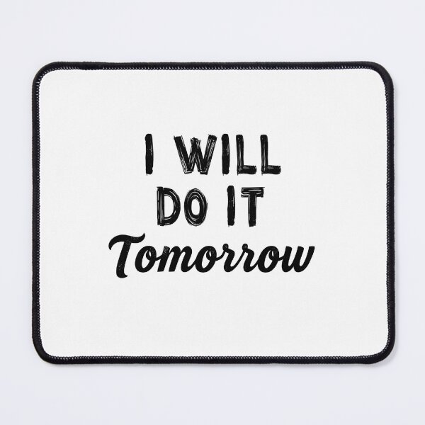 Item preview, I Will Do It Tomorrow Funny Procrastination Quote Design designed and sold by Kavya Art.