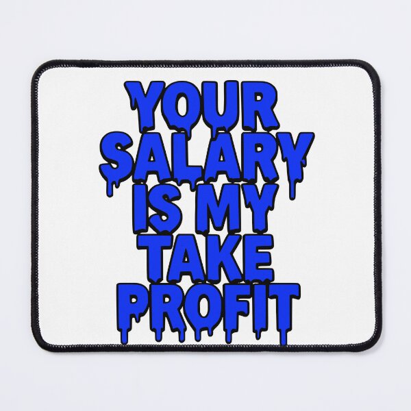 Item preview, Your Salary Is My Take Profit - Funny Forex Trading Design designed and sold by Riskt8ker Shop.