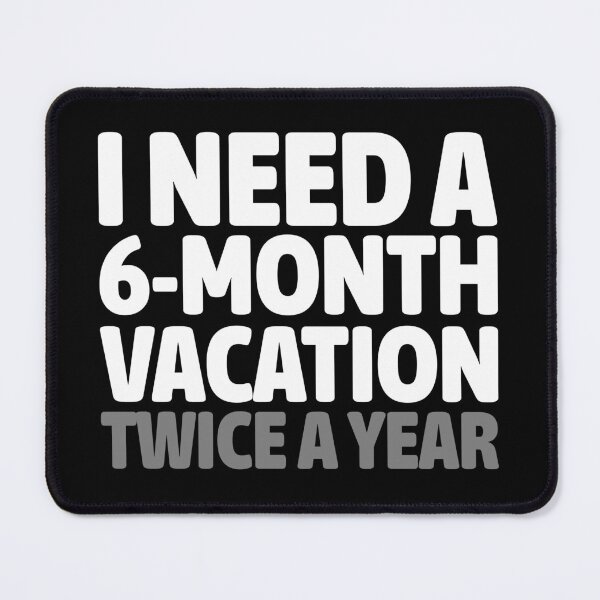 Item preview, I Need A 6 Month Vacation Twice A Year Funny Shirt designed and sold by UI Expert.