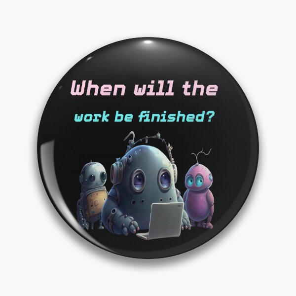 Item preview, Funny Robot Work Humor - When Will The Work Be Finished? designed and sold by MOHAMEDNOOR428.