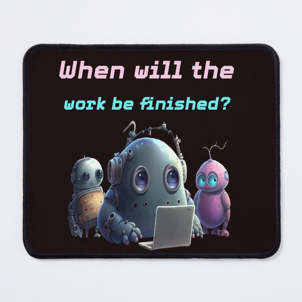 Item preview, Funny Robot Work Humor - When Will The Work Be Finished? designed and sold by MOHAMEDNOOR428.